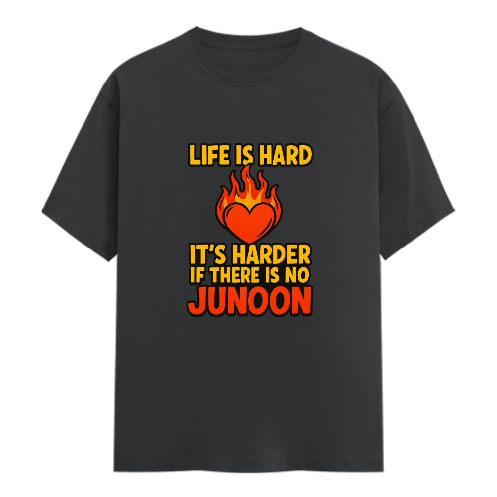 Life Is Hard — Harder Without Junoon T-Shirt
