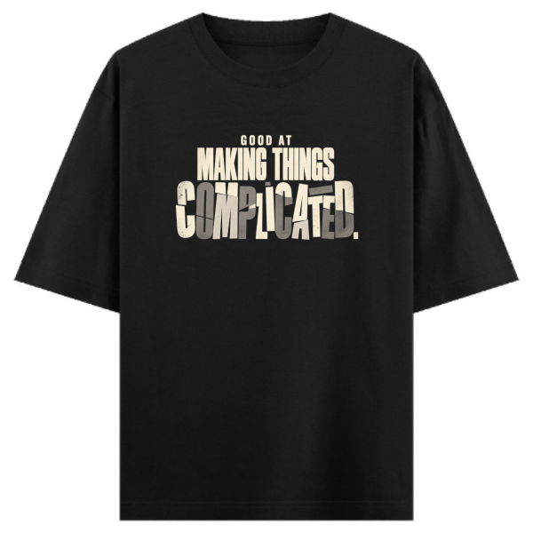 Good At Making Things Complicated Unisex Oversized Classic T-Shirt