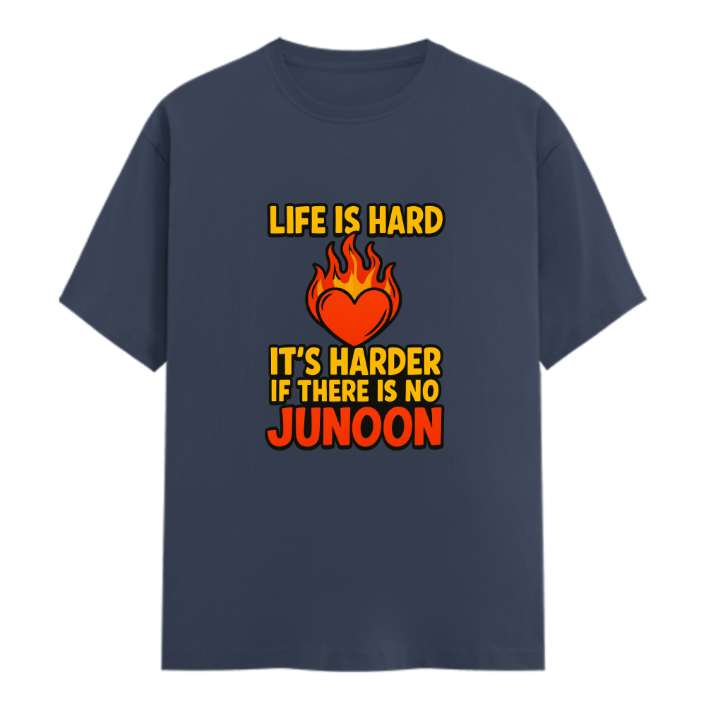 Life Is Hard — Harder Without Junoon T-Shirt